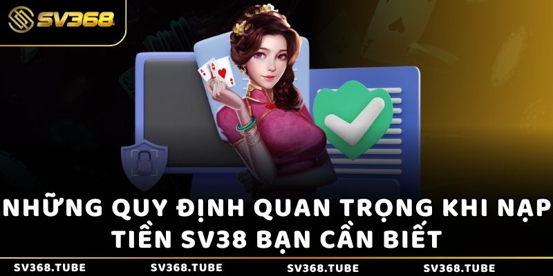 Những quy định quan trọng khi nạp tiền SV38 bạn cần biết