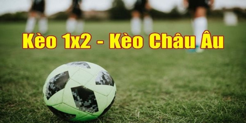 Kèo châu Âu được hiểu như thế nào?